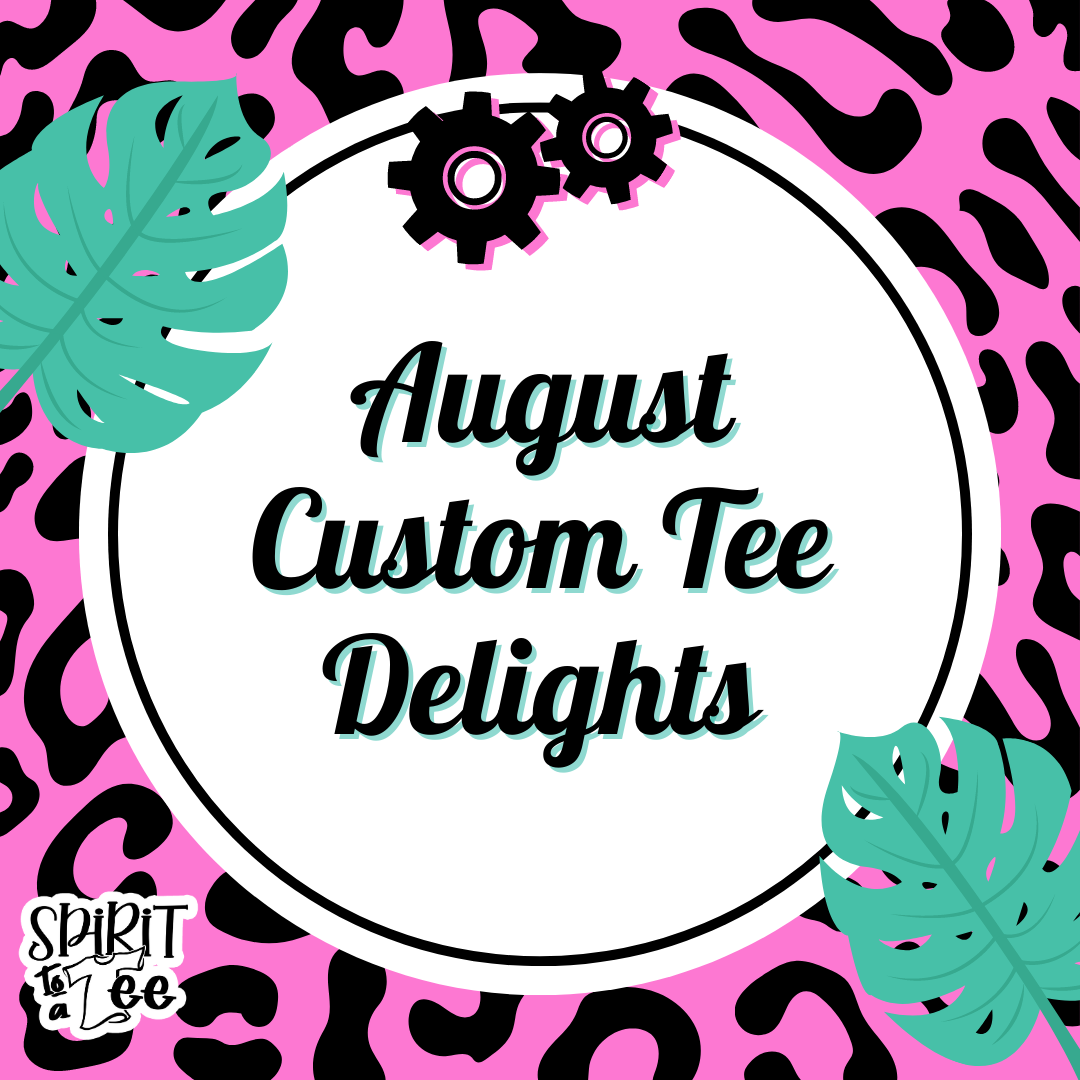 August Custom Tee Delights