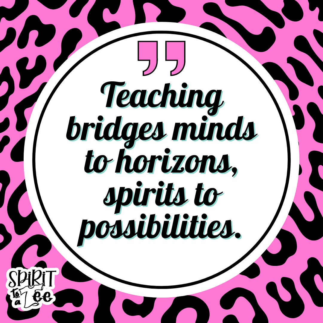 Teaching bridges minds to horizons, spirits to possibilities