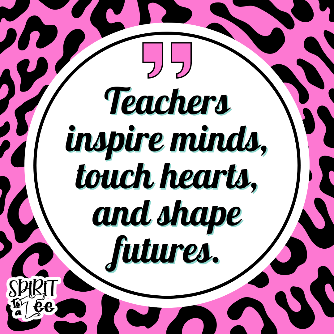 Teachers inspire minds, touch hearts, and shape futures