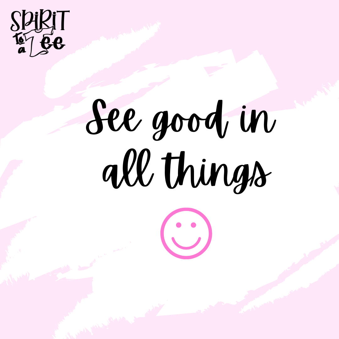 See good in all things – Spirit to a Tee