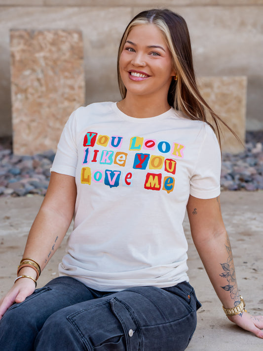 You Look Like You Love Me - Valentines Tee