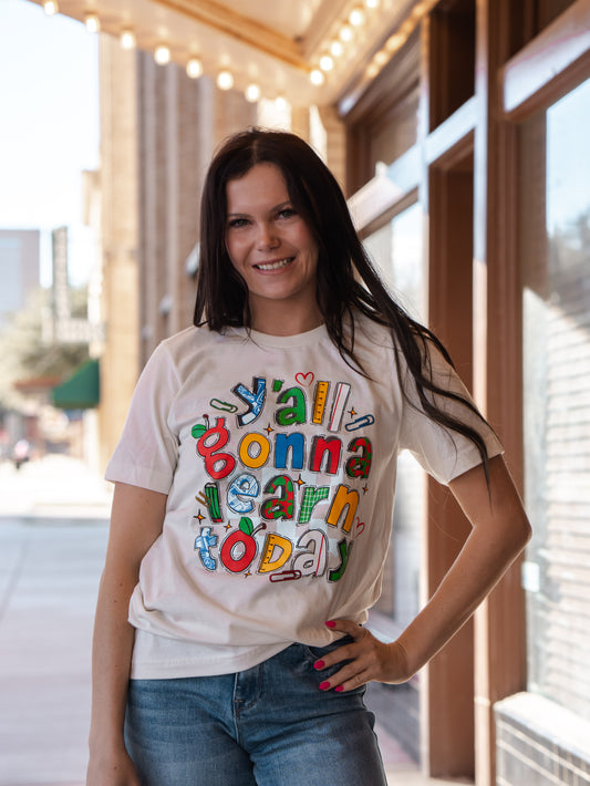 Y'all Gonna Learn Today - Teacher Tee