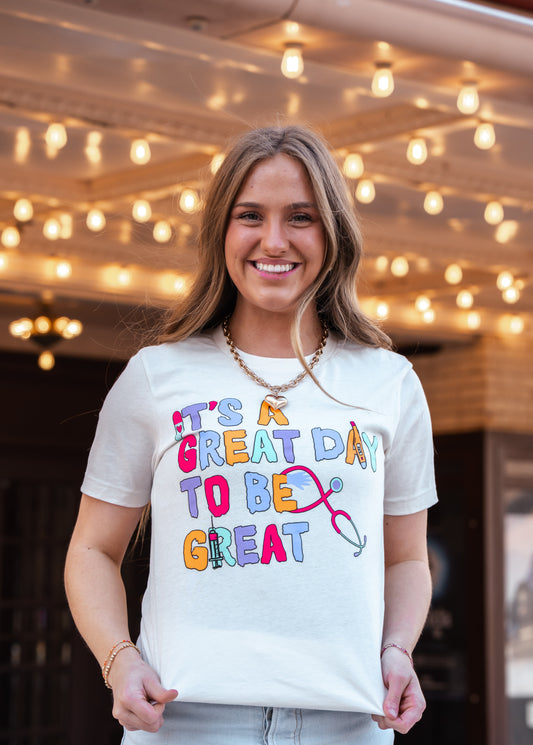 Great Day to be Great - Nurse Tee