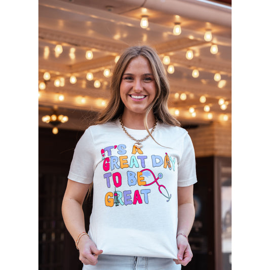 Great Day to be Great - Nurse Tee